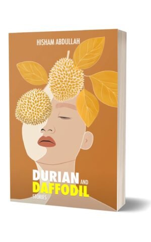 Durian and Daffodil: Stories by Hisham Abdullah